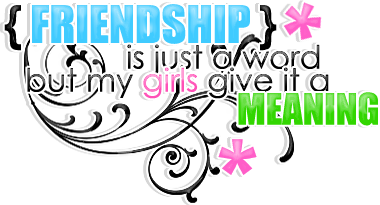 Friendship Is Just A Word But  My Girls Give It A Meaning