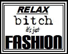 Relax ***** It's Just Fashion