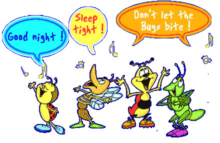 Good Night! Sleep Tight! Do Not Let The Bugs Bite!