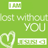 I Am Lost Without You Jesus! <3