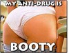 My Anti-Drug is Booty