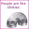 People Are Like Slinkies 