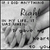 If I Did Anything Right In My Life It As Hen I Gave My Heart To You