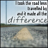 I Took The Road Less Travelled By And It Made All The Difference