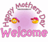 Happy Mother's Day , Welcome