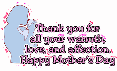 Thank You Foe All Your Warmth, Love, And Affection. Happy Mother's Day