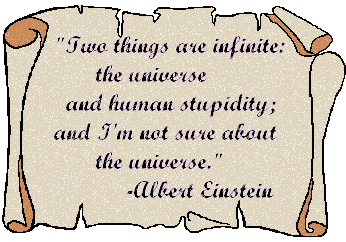 Two things are infinite: the universe and human stupidity; and... -Albert Einstein