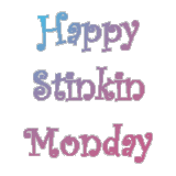 Happy Stinkin Monday