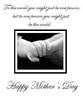 To The World You Might Just Be One Person, But To One Person You Might Just Be The World. Happy Mother's Day! Black Text