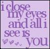 I Close My Eyes And All I See Is You