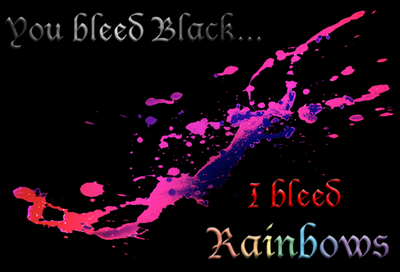 You Bleed Black I Bleed Rainbows