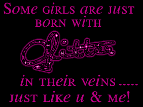 Some Girls Are Just Born With Glitter In Their Veins, Just Like U And Me