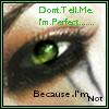 Don't Tell Me I'm Perfect, Because I'm Not