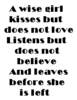 A Wise Girl Kisses But Does Not Love, Listens But Does Not Believe And Leaves Before She Is Left