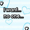I Want No One....