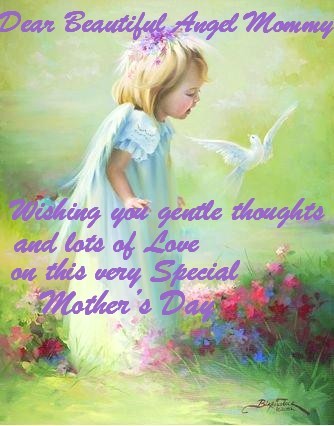 Dear Beautiful Angel Mommy! Special Mother's Day!