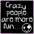 crazy people are more fun