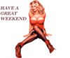 have a great weekend, sexy girl
