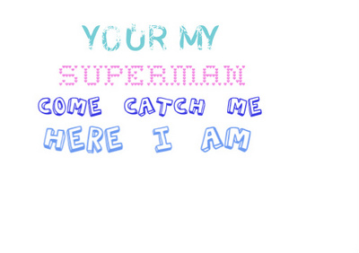 you are my superman come catch me