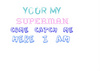 you are my superman come catch me