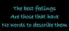 the best feeling are those that have no words to describe them