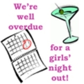 we're well overdue for a girl's night out