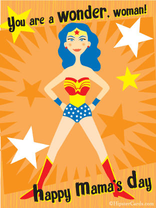 you are a wonder, woman! Happy mom's day!