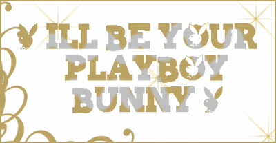 I WILL BE YOUR PLAYBOY BUNNY