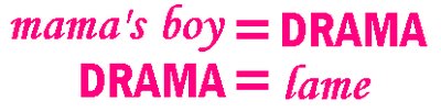 mama's boy = drama