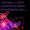 I LOVE YOU... AND I WOULD DO JUST ABOUT EVERYTHING FOR YOU...