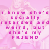 SHE'S MY FRIEND, PINK TEXT