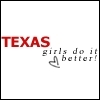 TEXAS GIRLS DO IT BETTER!