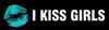 I KISS GIRLS
