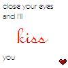 CLOSE YOUR EYES AND I'LL KISS YOU