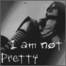 I AM NOT PRETTY