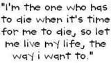 let me live my life the way i want to