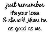 just remember it's your loss