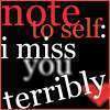 note to self : i miss you terribly