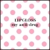 lipgloss my anti-drug