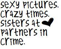 sexy pictures, crazy times, sisters at partners in crime