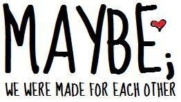 maybe;