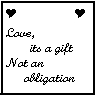 love its a gift not an obligation