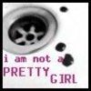 i am nor a pretty girl