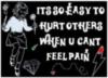 It's so easy to hurt others when y cant feel pain