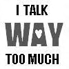 I talk way too much