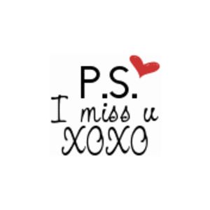 P.s.I miss you XOXO