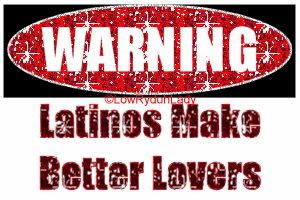 warning latinos make better lovers 
