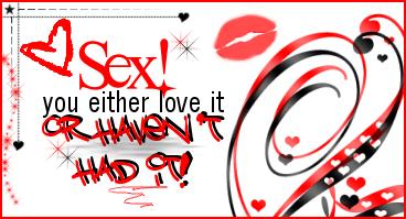 sex you either love it , or haven't had it !