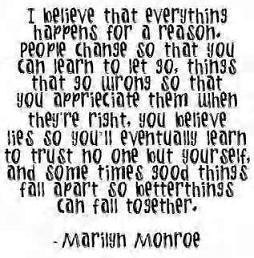 I believe that everything happens for a reason... -Marilyn Monroe