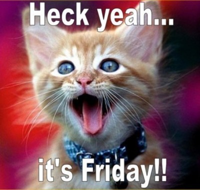 heck yeah... Friday